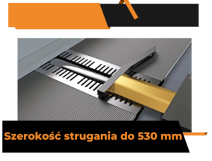 Szerokość strugania do 530 mm strugarko wyrówniarki Houfek